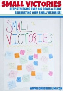 Small Victories Stop stressing over big goals and start celebrating your small victories!