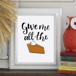 Give Me All The Pie Thanksgiving Printable