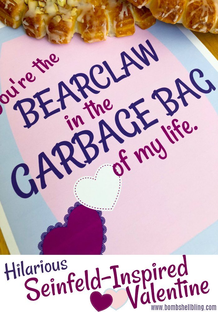 This Seinfeld valentine printable is HILARIOUS! Pair this free printable Seinfeld valentine card with a bear claw pastry and surprise your Seinfeld-loving valentine with a great chuckle!