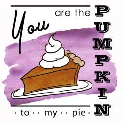 Pumpkin to my Pie Printable